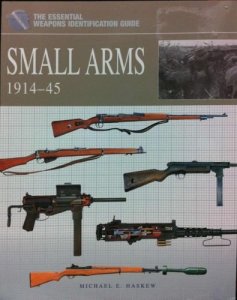 Small Arms 1914-45 by Michael E. Haskew