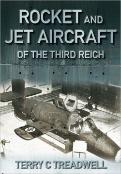 Jet and Rocket Aircraft of the Third Reich by Terry Treadwell